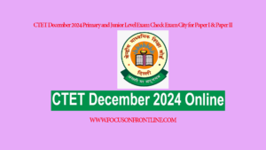 CTET December 2024 Primary and Junior Level Exam Check Exam City for Paper I & Paper II